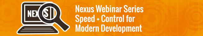 Nexus Webinar Series:Speed and Control for Modern Development